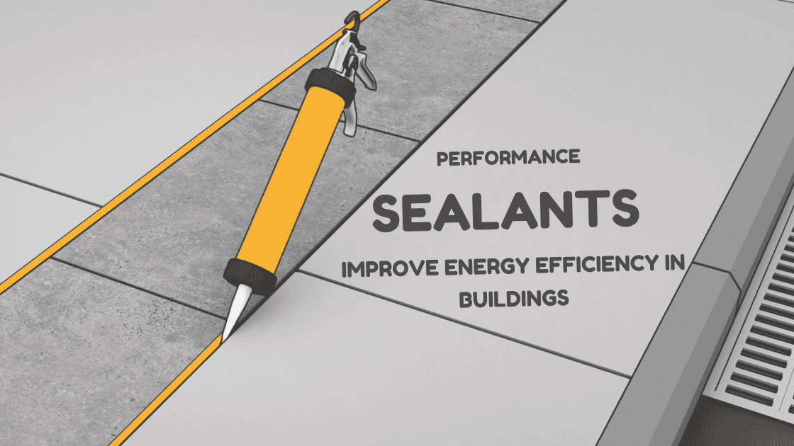 How High-Performance Sealants Improve Energy Efficiency in Buildings